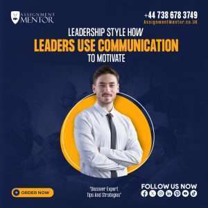 Leadership Styles: How Leaders Use Communication to Motivate