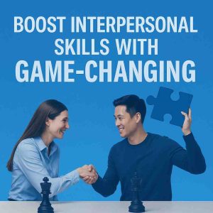 A visual guide showing game-changing techniques to boost interpersonal skills, strengthen communication, and build stronger connections.